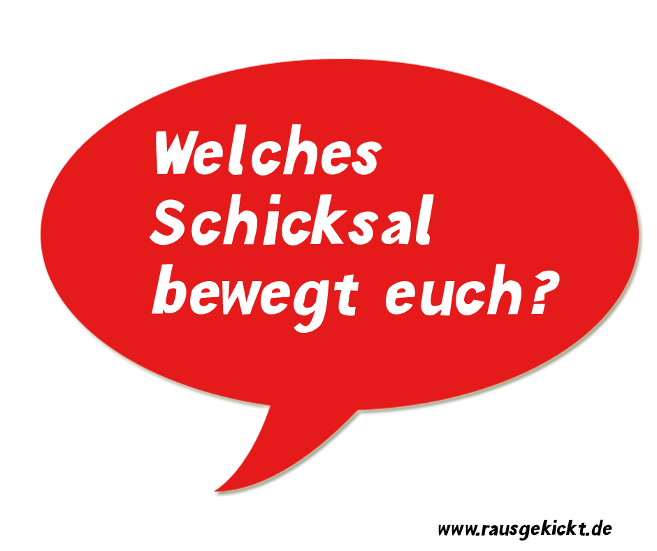 Welches Schicksal bewegt euch?