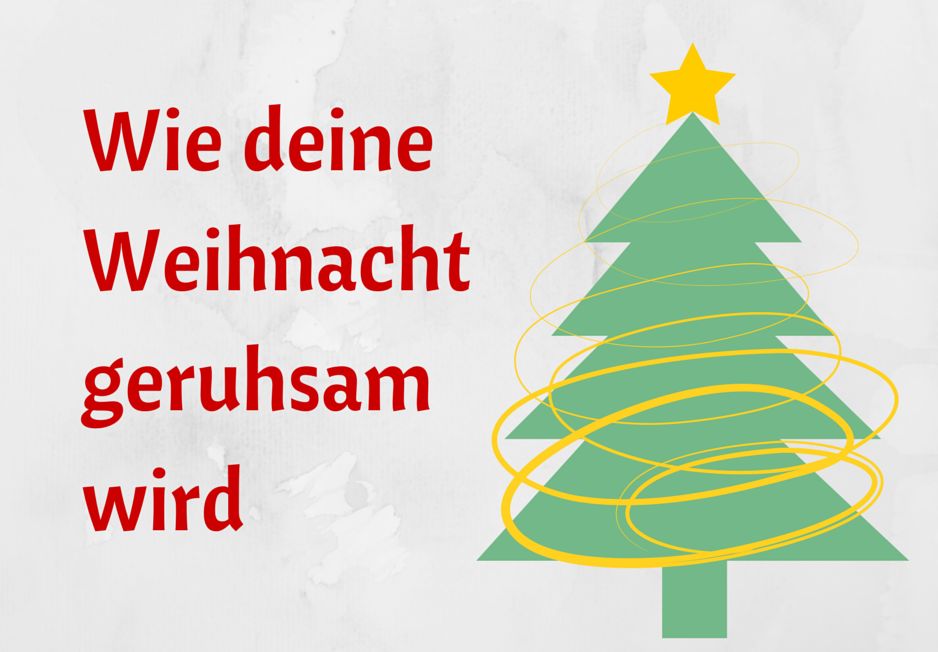 Wie deine Weihnacht geruhsam wird